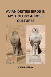 bokomslag Avian Deities: Birds in Mythology Across Cultures