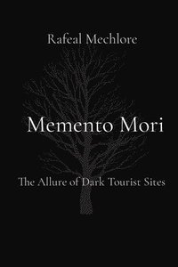 bokomslag Memento Mori: The Allure of Dark Tourist Sites