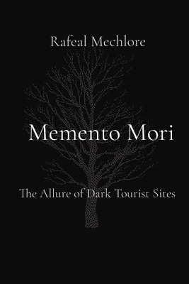 bokomslag Memento Mori: The Allure of Dark Tourist Sites