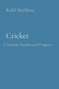 bokomslag Cricket: A Nation's Passion and Progress