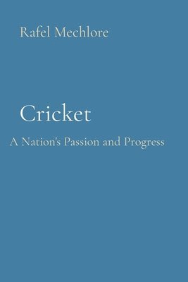 Rafel Mechlore - Cricket: A Nation's Passion and Progress, Häftad