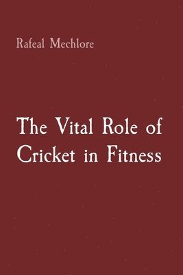 The Vital Role of Cricket in Fitness 1