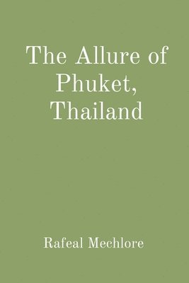 bokomslag The Allure of Phuket, Thailand