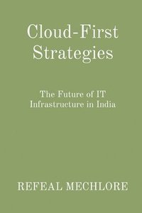 bokomslag Cloud-First Strategies: The Future of IT Infrastructure in India