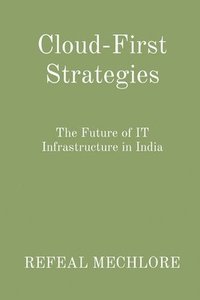 bokomslag Cloud-First Strategies: The Future of IT Infrastructure in India