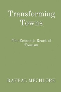 bokomslag Transforming Towns: The Economic Reach of Tourism