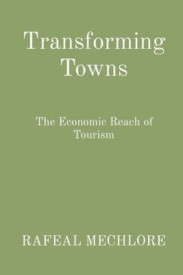 bokomslag Transforming Towns: The Economic Reach of Tourism