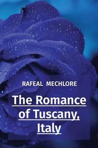bokomslag The Romance of Tuscany, Italy