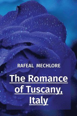 The Romance of Tuscany, Italy 1
