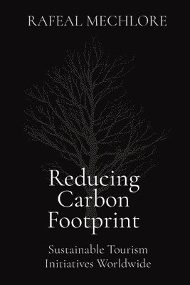 bokomslag Reducing Carbon Footprint: Sustainable Tourism Initiatives Worldwide