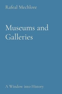 bokomslag Museums and Galleries: A Window into History