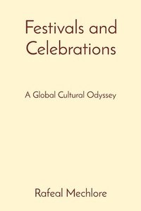 bokomslag Festivals and Celebrations: A Global Cultural Odyssey