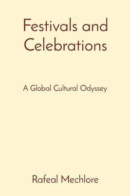 bokomslag Festivals and Celebrations: A Global Cultural Odyssey