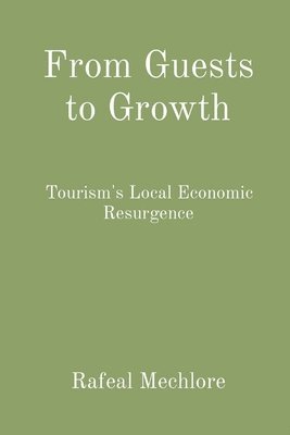 bokomslag From Guests to Growth: Tourism's Local Economic Resurgence