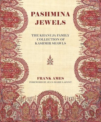 Frank Ames, Dr Parvinderjit Khanuja, Parvinderjit Khanuja - Woven Gardens, Pashmina Jewels: The Khanuja Family Collection of Kashmir Shawls, Inbunden