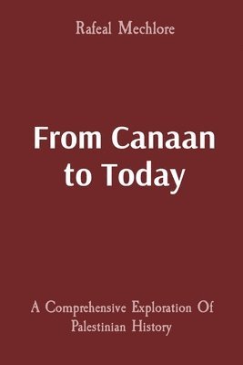 From Canaan to Today: A Comprehensive Exploration Of Palestinian History 1