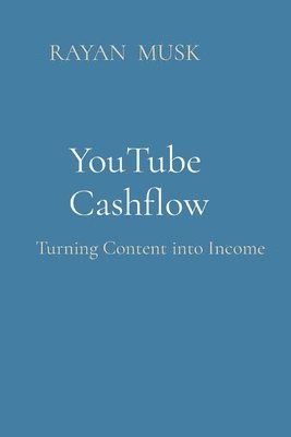 Rayan Musk, RAYAN MUSK - YouTube Cashflow: Turning Content into Income, Häftad