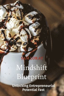 Sam Loray, SAM LORAY - Mindshift Blueprint: Unlocking Entrepreneurial Potential Fast, Häftad