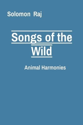 Solomon Raj - Songs of the Wild: Animal Harmonies, Häftad