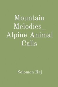 bokomslag Mountain Melodies_ Alpine Animal Calls