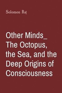 bokomslag Other Minds_ The Octopus, the Sea, and the Deep Origins of Consciousness