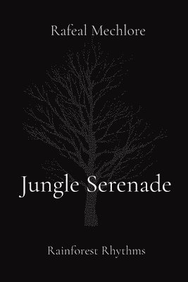 Rafeal Mechlore - Jungle Serenade: Rainforest Rhythms, Häftad