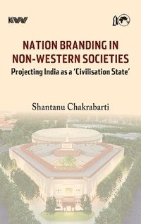 bokomslag Nation Branding in Non-Western Societies: Projecting India as a 'Civilisation State'