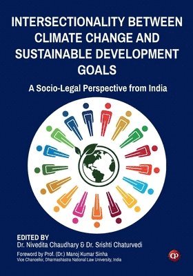 Nivedita Chaudhary, Srishti Chaturvedi - Intersectionality Between Climate Change and Sustainable Development Goals: A Socio-Legal Perspective from India, Häftad