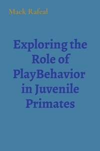bokomslag Exploring the Role of PlayBehavior in Juvenile Primates