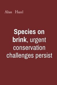 bokomslag Species on brink, urgent conservation challenges persist