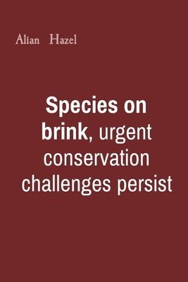 bokomslag Species on brink, urgent conservation challenges persist