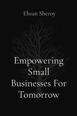 Ehsan Sheroy - Empowering Small Businesses For Tomorrow, Häftad