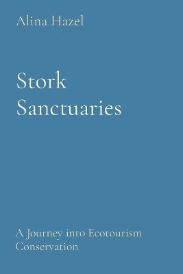 Stork Sanctuaries: A Journey into Ecotourism Conservation 1