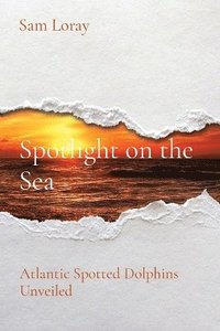 bokomslag Spotlight on the Sea: Atlantic Spotted Dolphins Unveiled