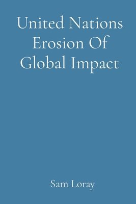 United Nations Erosion Of Global Impact