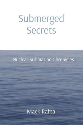 bokomslag Submerged Secrets: Nuclear Submarine Chronicles