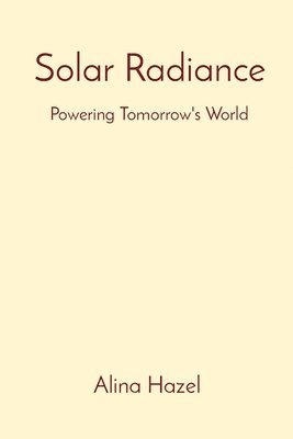 bokomslag Solar Radiance: Powering Tomorrow's World