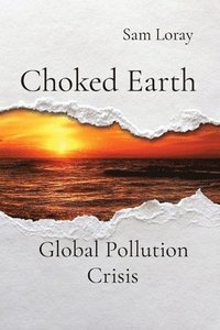 bokomslag Choked Earth Global Pollution Crisis