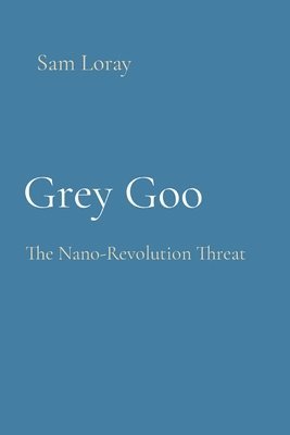 bokomslag Grey Goo: The Nano-Revolution Threat