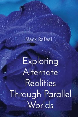 Mack Rafeal - Exploring Alternate Realities Through Parallel Worlds, Häftad