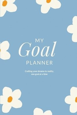 bokomslag My Goal Planner: Crafting your Dreams to Reality, One Goal at a Time