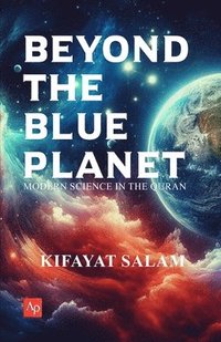 bokomslag Beyond the Blue Planet: Modern Science in The Quran
