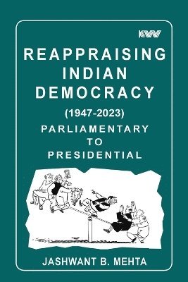 Jashwant B. Mehta - Reappraising Indian Democracy (1947-2023) Parliamentary to Presidential, Häftad