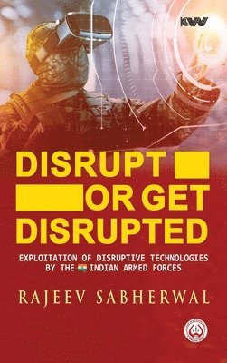 Rajeev Sabherwal - Disrupt Or Get Disrupted Exploitation of Disruptive Technologies by the Indian Armed Forces, Inbunden. Tillgänglighet: Lägg i varukorg