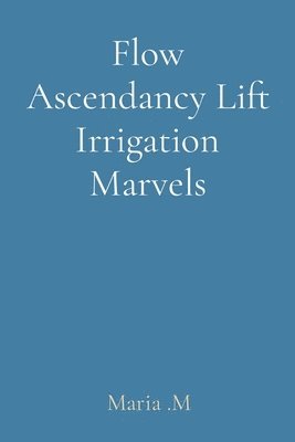 Maria M - Flow Ascendancy Lift Irrigation Marvels, Häftad