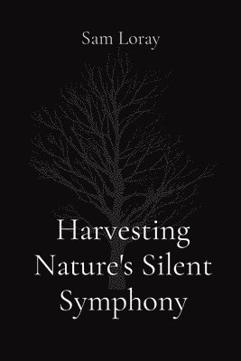 bokomslag Harvesting Nature's Silent Symphony