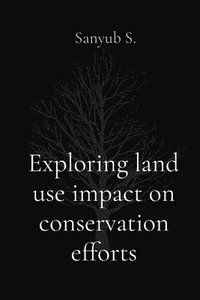 bokomslag Exploring land use impact on conservation efforts