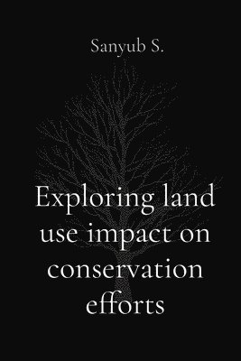Exploring land use impact on conservation efforts
