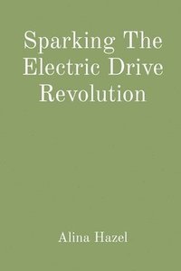 bokomslag Sparking The Electric Drive Revolution
