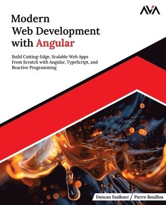 bokomslag Modern Web Development with Angular: Build Cutting-Edge, Scalable Web Apps from Scratch with Angular, TypeScript, and Reactive Programming (English Ed